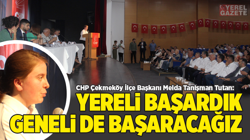 CHP Çekmeköy Örgütü, yeni hedef genel seçimi gösterdi..
