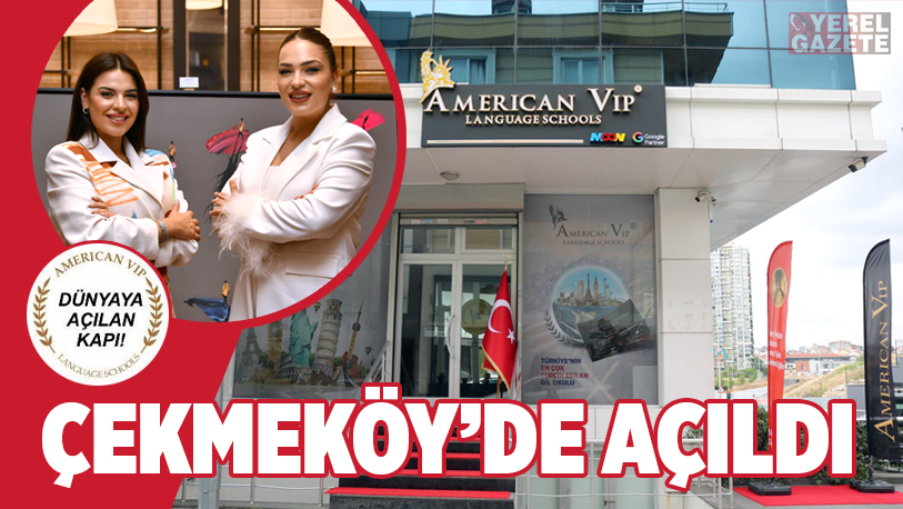 ÇEKMEKÖY AMERİCAN VIP LANGUAGE SCHOOLS AÇILDI..