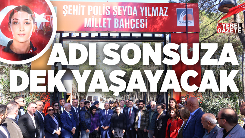 ŞEHİT POLİS ŞEYDA YILMAZ’IN ADI SONSUZA DEK YAŞAYACAK..